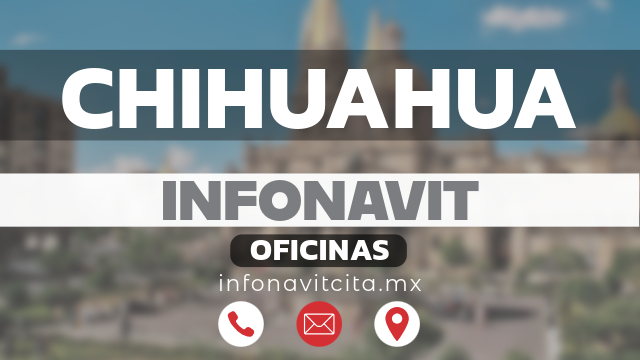 oficinas infonavit chihuahua